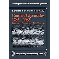 Cardiac Glycosides 1785–1985: Biochemistry ― Pharmacology ― Clinical Relevance Cardiac Glycosides 1785–1985: Biochemistry ― Pharmacology ― Clinical Relevance Paperback