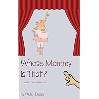 Whose Mommy Is That? Escapades of an At-Home Dad Whose Mommy Is That? Escapades of an At-Home Dad Kindle Paperback