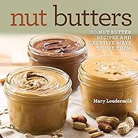 Nut Butters: 30 Nut Butter Recipes and Creative Ways to Use Them Nut Butters: 30 Nut Butter Recipes and Creative Ways to Use Them Kindle Hardcover