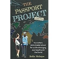 The Passport Project: Two Sisters Ditch Middle School for a Life-Changing Journey Around the World (The Worn Passports Collection) The Passport Project: Two Sisters Ditch Middle School for a Life-Changing Journey Around the World (The Worn Passports Collection) Paperback Kindle Hardcover