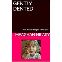 Gently Dented: Inside the Mind of a Bipolar Schizophrenic Gently Dented: Inside the Mind of a Bipolar Schizophrenic Kindle Hardcover Paperback
