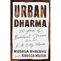 Urban Dharma: 20 Years of Buddhist Stories from an L.A. City Monk Urban Dharma: 20 Years of Buddhist Stories from an L.A. City Monk Paperback Kindle