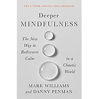 Deeper Mindfulness: The New Way to Rediscover Calm in a Chaotic World