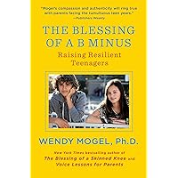 The Blessing of a B Minus: Raising Resilient Teenagers The Blessing of a B Minus: Raising Resilient Teenagers Paperback Audible Audiobook Kindle Hardcover Audio CD