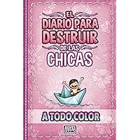 El Diario para Destruir de las Chicas - A Todo Color: Libro interactivo de retos divertidos y educativos para niñas y chicas jóvenes. (Spanish Edition) El Diario para Destruir de las Chicas - A Todo Color: Libro interactivo de retos divertidos y educativos para niñas y chicas jóvenes. (Spanish Edition) Paperback