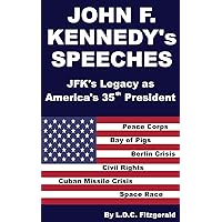 John F. Kennedy’s Speeches: JFK’s Legacy as America’s 35th President John F. Kennedy’s Speeches: JFK’s Legacy as America’s 35th President Kindle