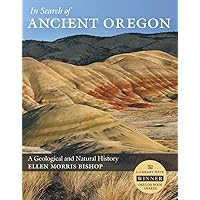 In Search of Ancient Oregon: A Geological and Natural History In Search of Ancient Oregon: A Geological and Natural History Paperback Hardcover