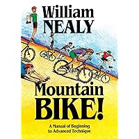 Mountain Bike!: A Manual of Beginning to Advanced Technique (The William Nealy Collection) Mountain Bike!: A Manual of Beginning to Advanced Technique (The William Nealy Collection) Paperback Kindle Hardcover