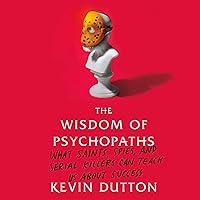 The Wisdom of Psychopaths: What Saints, Spies, and Serial Killers Can Teach Us About Success The Wisdom of Psychopaths: What Saints, Spies, and Serial Killers Can Teach Us About Success Audible Audiobook Paperback Kindle Hardcover Preloaded Digital Audio Player