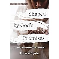 Shaped by God's Promises: Lessons from Sarah on Fear and Faith Shaped by God's Promises: Lessons from Sarah on Fear and Faith Paperback