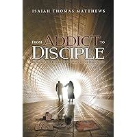 From Addict to Disciple: Recovery Is A Life of Daily Grace in the Holy Spirit From Addict to Disciple: Recovery Is A Life of Daily Grace in the Holy Spirit Kindle Hardcover Paperback