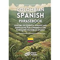 Colombian Spanish Phrasebook: Explore 200 Essential Phrases and Expressions for Confidence and Fluency in Colombian Spanish (Easy Spanish Phrasebook) (Spanish Edition) Colombian Spanish Phrasebook: Explore 200 Essential Phrases and Expressions for Confidence and Fluency in Colombian Spanish (Easy Spanish Phrasebook) (Spanish Edition) Paperback