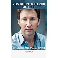 Von der Pflicht zur Melodie: EINE REISE MIT JAMES BLUNT (German Edition) Von der Pflicht zur Melodie: EINE REISE MIT JAMES BLUNT (German Edition) Kindle Paperback