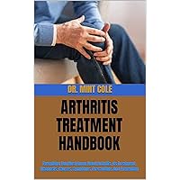 ARTHRITIS TREATMENT HANDBOOK: Everything You Must Know About Arthritis, Its Treatment, Diagnosis, Causes, Symptoms, Precautions And Prevention ARTHRITIS TREATMENT HANDBOOK: Everything You Must Know About Arthritis, Its Treatment, Diagnosis, Causes, Symptoms, Precautions And Prevention Kindle Paperback