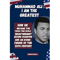 MUHAMMAD ALI BIOGRAPHY: How he became the Three-time World Heavyweight Boxing Champion and Iconic Figure of the 20th Century (TOP 3 OLYMPIC FIGURES IN US HISTORY) MUHAMMAD ALI BIOGRAPHY: How he became the Three-time World Heavyweight Boxing Champion and Iconic Figure of the 20th Century (TOP 3 OLYMPIC FIGURES IN US HISTORY) Kindle Paperback