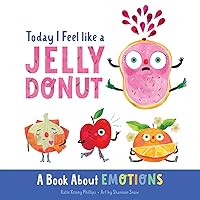 Today I Feel like a Jelly Donut: A Book About Emotions Today I Feel like a Jelly Donut: A Book About Emotions Board book