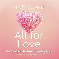 All for Love: The Transformative Power of Holding Space All for Love: The Transformative Power of Holding Space Audible Audiobook Hardcover Kindle Audio CD Paperback