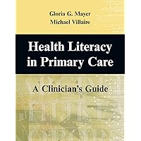 Health Literacy in Primary Care: A Clinician's Guide Health Literacy in Primary Care: A Clinician's Guide Paperback Kindle