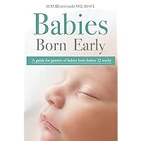 Babies Born Early: A guide for parents of babies born before 32 weeks Babies Born Early: A guide for parents of babies born before 32 weeks Kindle Paperback