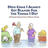 How Come I Always Get Blamed for the Things I Do?: A Pickles Collection How Come I Always Get Blamed for the Things I Do?: A Pickles Collection Paperback