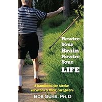 Rewire Your Brain, Rewire Your Life Rewire Your Brain, Rewire Your Life Kindle Paperback