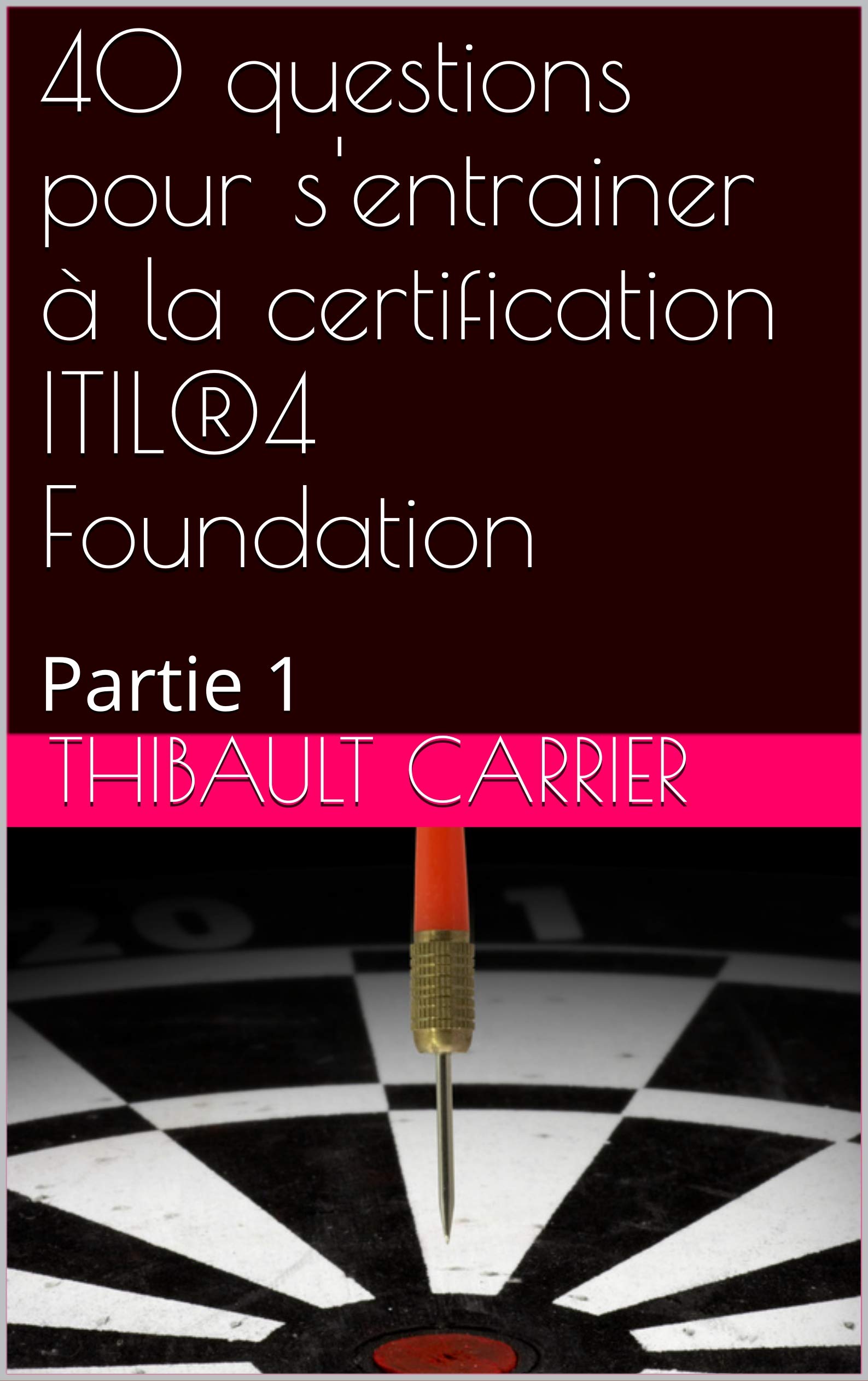 40 questions pour s'entrainer à la certification ITIL®4 Foundation: Partie 1 (French Edition)