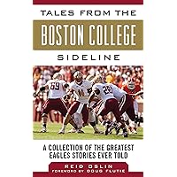 Tales from the Boston College Sideline: A Collection of the Greatest Eagles Stories Ever Told (Tales from the Team) Tales from the Boston College Sideline: A Collection of the Greatest Eagles Stories Ever Told (Tales from the Team) Kindle Hardcover
