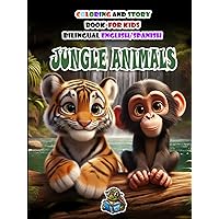 COLORING AND STORY BOOK FOR KIDS BILINGUAL ENGLISH-SPANISH: Jungle Animals - Wonderful children's stories in ENGLISH and SPANISH and fun coloring pages