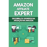 Amazon Affiliate Expert: Descubra Os Segredos Da Afiliação Na Amazon (Portuguese Edition)