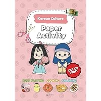 Korean Culture Paper Activity: Improve Your Scissor Skills and Immerse Yourself in Korean Culture with Scenery, Money, Food, Recipes, and Coloring Activities. Korean Culture Paper Activity: Improve Your Scissor Skills and Immerse Yourself in Korean Culture with Scenery, Money, Food, Recipes, and Coloring Activities. Paperback