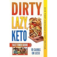 DIRTY, LAZY, KETO Fast Food Guide: 10 Carbs or Less: Ketogenic Diet, Low Carb Choices for Beginners - Wanting Weight Loss Without Owning An Instant Pot or Keto Cookbook DIRTY, LAZY, KETO Fast Food Guide: 10 Carbs or Less: Ketogenic Diet, Low Carb Choices for Beginners - Wanting Weight Loss Without Owning An Instant Pot or Keto Cookbook Paperback Kindle