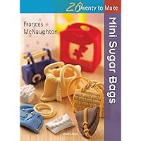 Twenty to Make: Mini Sugar Bags Twenty to Make: Mini Sugar Bags Paperback