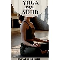 THE YOGA FOR ADHD BOOK: The Best Yoga Poses And Instructions For People With ADHD To Manage, Prevent And Relief ADHD Symptoms THE YOGA FOR ADHD BOOK: The Best Yoga Poses And Instructions For People With ADHD To Manage, Prevent And Relief ADHD Symptoms Kindle Hardcover Paperback