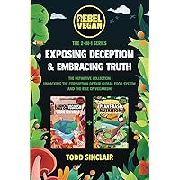 EXPOSING DECEPTION & EMBRACING TRUTH: The Rebel Vegan 2-IN-1 Series: The Definitive Collection Unpacking the Corruption of Our Global Food System and the Rise of Veganism (REBEL VEGAN BOOK SERIES) EXPOSING DECEPTION & EMBRACING TRUTH: The Rebel Vegan 2-IN-1 Series: The Definitive Collection Unpacking the Corruption of Our Global Food System and the Rise of Veganism (REBEL VEGAN BOOK SERIES) Paperback Kindle Hardcover