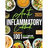 The Ultimate Anti-Inflammatory Cookbook for Beginners: 1001-days of easy and foolproof recipes with 30-days meal plan to reduce Body Inflammation, Balance Hormones, Lose Weight and Boost health The Ultimate Anti-Inflammatory Cookbook for Beginners: 1001-days of easy and foolproof recipes with 30-days meal plan to reduce Body Inflammation, Balance Hormones, Lose Weight and Boost health Paperback