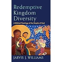 Redemptive Kingdom Diversity: A Biblical Theology of the People of God