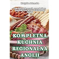 Kompletna Kuchnia Regionalna Anglii (Polish Edition)