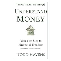 Understand Money: Your First Step to Financial Freedom (And Not Eating Cat Food in Retirement): Book #1 of 6 (Think Wealthy Series) Understand Money: Your First Step to Financial Freedom (And Not Eating Cat Food in Retirement): Book #1 of 6 (Think Wealthy Series) Kindle