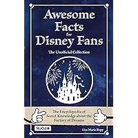 Awesome Facts for Disney Fans – The Unofficial Collection: The Encyclopedia of Secret Knowledge about the Factory of Dreams Awesome Facts for Disney Fans – The Unofficial Collection: The Encyclopedia of Secret Knowledge about the Factory of Dreams Paperback
