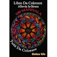 Libro Da Colorare: Allevia lo Stress Con I Colori – Oltre 100 Mandala Tutti da Colorare! - 6x9 (Italian Edition)
