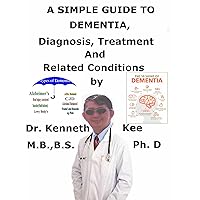 A Simple Guide To Dementia, Diagnosis, Treatment And Related Conditions A Simple Guide To Dementia, Diagnosis, Treatment And Related Conditions Kindle