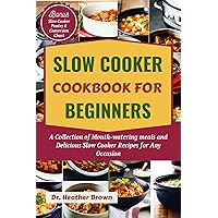 SLOW COOKER COOKBOOK FOR BEGINNERS: A Collection of Mouth-watering meals and Delicious Slow Cooker Recipes for Any Occasion (COOKING CONNOISSEUR) SLOW COOKER COOKBOOK FOR BEGINNERS: A Collection of Mouth-watering meals and Delicious Slow Cooker Recipes for Any Occasion (COOKING CONNOISSEUR) Kindle Hardcover Paperback