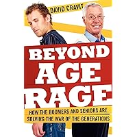 Beyond Age Rage: How the Boomers and Seniors Are Solving the War of the Generations Beyond Age Rage: How the Boomers and Seniors Are Solving the War of the Generations Kindle Paperback