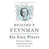 Six Easy Pieces: Essentials of Physics Explained by Its Most Brilliant Teacher Six Easy Pieces: Essentials of Physics Explained by Its Most Brilliant Teacher Kindle Digital