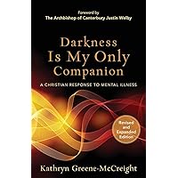 Darkness Is My Only Companion: A Christian Response to Mental Illness Darkness Is My Only Companion: A Christian Response to Mental Illness Paperback Kindle