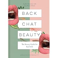 Back Chat Beauty: The beauty guide for real life Back Chat Beauty: The beauty guide for real life Kindle Hardcover