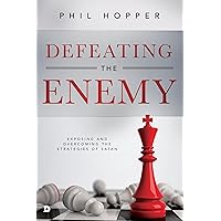 Defeating the Enemy: Exposing and Overcoming the Strategies of Satan Defeating the Enemy: Exposing and Overcoming the Strategies of Satan Paperback Audible Audiobook Kindle Hardcover