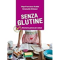 SENZA GLUTINE. Ricettario goloso per celiaci (Italian Edition) SENZA GLUTINE. Ricettario goloso per celiaci (Italian Edition) Kindle