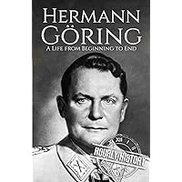 Hermann Göring: A Life from Beginning to End (World War 2 Biographies) Hermann Göring: A Life from Beginning to End (World War 2 Biographies) Kindle Audible Audiobook Hardcover Paperback