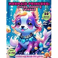 Mermaid Princess: Kitten, Puppy and Friends Coloring book for girls and kids ages 6-12: Enchanting and cute cats, dogs, rabbits, bunnies, foxes, ... sea marine adorable style on coloring pages